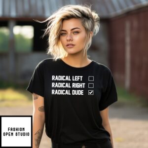 Radical Left Right Dude T-Shirt