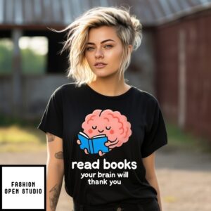 Read Books Your Brain Will Thank You T-Shirt