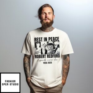 Rest In Peace Robert Redford Legends Never Die T-Shirt