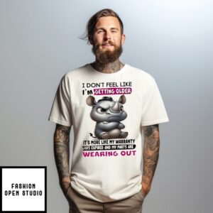 Rhino I Don’T Feel Like I’M Getting Older It’S More Like My Warranty Has Expired T-Shirt