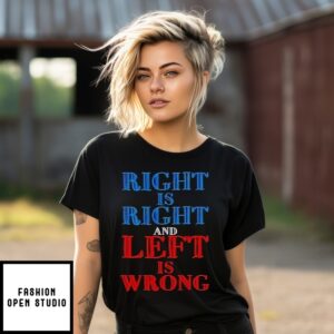 Right Is Right And Left Is Wrong T-Shirts
