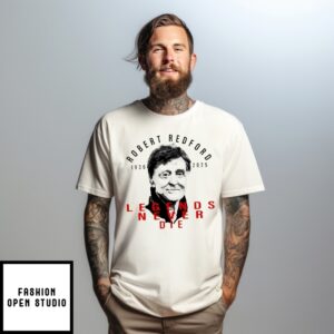 Robert Redford 1936 2025 Legends Never Die T-Shirt