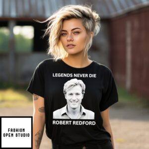 Robert Redford Legends Never Die Young T-Shirt