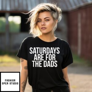Saturdays Are For The Dads T-Shirts