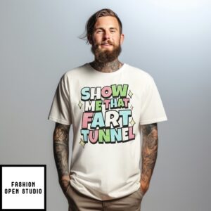 Show Me That Fart Tunnel T-Shirt