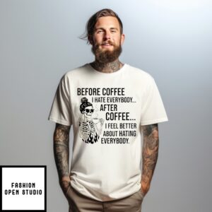 Skeleton Girl Before Coffee I Hate People After Coffee I Feel Better About Hating Everybody T-Shirt