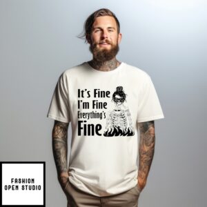 Skeleton Girl It’S Fine I’M Fine Everything Is Fine T-Shirt