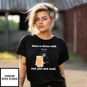 Skeleton Have A Choco Milk Cuz You Are Cool T-Shirt