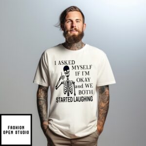 Skeleton I Asked Myself If I’M Okay And We Both Started Laughing T-Shirt