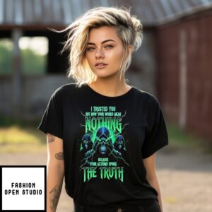 Skeleton I Trusted You But Now Your Words Mean Nothing Because Your Actions Spoke The Truth T-Shirt