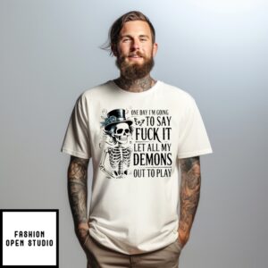 Skeleton One Day I’M Going To Say Fuck It Let All My Demons Out To Play T-Shirt