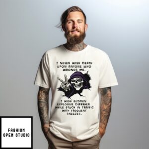 Skull I Never Wish Death Upon Anyone Who Wrongs Me I Wish Sudden Explosive Diarrhea T-Shirt