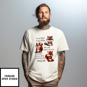 Squirrel I’M Not Crazy I’M Just Special No Wait Maybe I Am Crazy T-Shirt