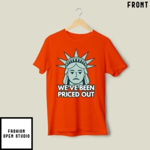 Statue Of Liberty We’Ve Been Priced Out T-Shirt