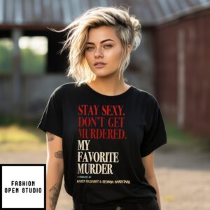 Stay Sexy Don’T Get Murdered My Favorite Murder T-Shirt
