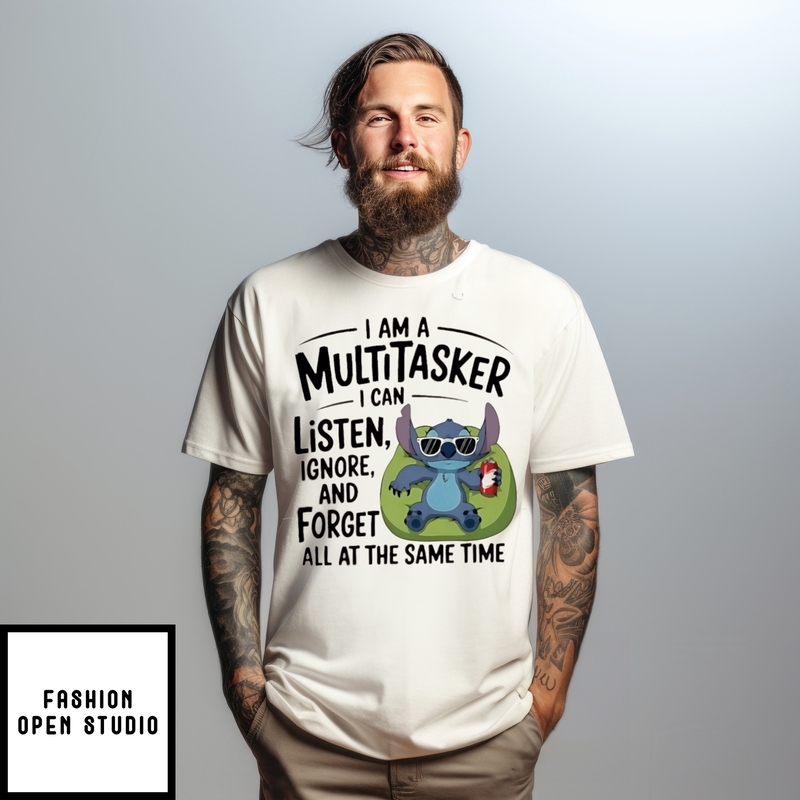 Stitch I Am A Multitasker I Can Listen Ignore And Forget All At The Same Time T-Shirt