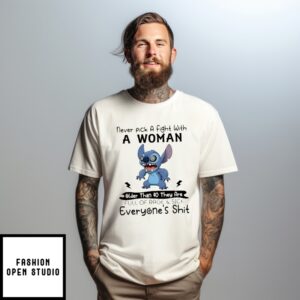 Stitch Never Pick A Fight With A Woman Older Than 40 They Are Full Of Rage And Sick Of Everyone’S Shit T-Shirt