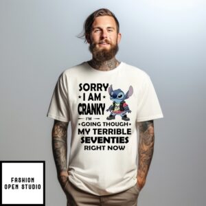Stitch Sorry I Am Cranky I’M Going Though My Terrible Seventies Right Now T-Shirt