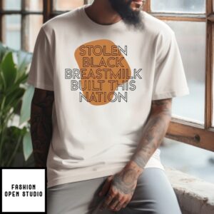Stolen Black Breastmilk Built This Nation T-Shirt