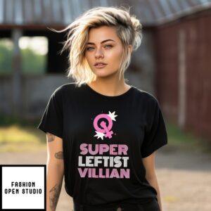Super Leftist Villain Empowering Statement Feminists T-Shirt