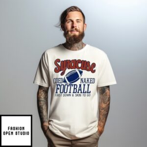Syracuse Coed Naked Football First Down And Skin To Go T-Shirt