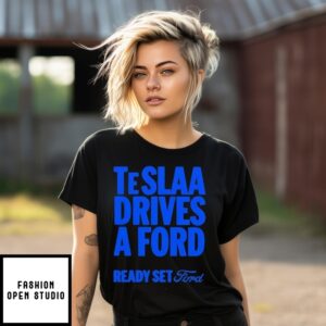 Teslaa Drives A Ford Ready Set Ford T-Shirt