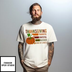 Thanksgiving Thankful Grateful Blessed Kind Of A Mess Pumpkin T-Shirt