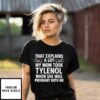 That Explains A Lot My Om Took Tylenol When She Was Pregnant With Me T-Shirt