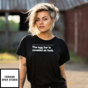 The Egg Bar Is Coveted As Fuck T-Shirt