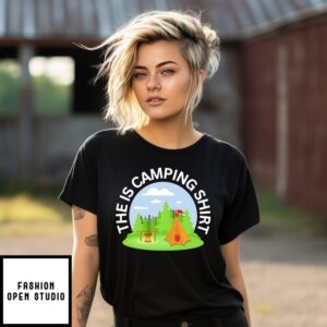 The Is Camping T-Shirt