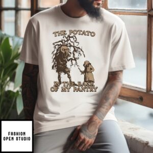 The Potato In The Back Of My Pantry T-Shirt