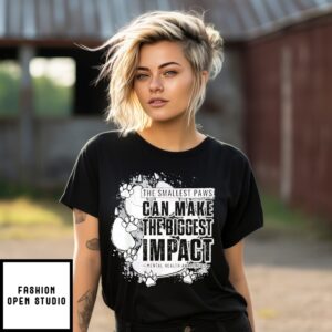 The Smallest Paws Can Make The Biggest Impact T-Shirt