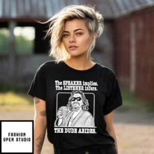 The Speaker Or Listener The Dude Abides T-Shirt