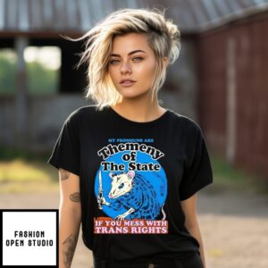Themeny Of The State If You Mess With Trans Rights T-Shirt