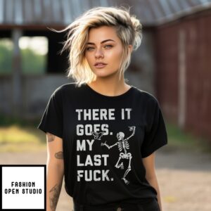 There It Goes My Last Fuck T-Shirt