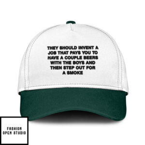 They Should Invent A Job That Pays You To Have A Couple Beers Hat