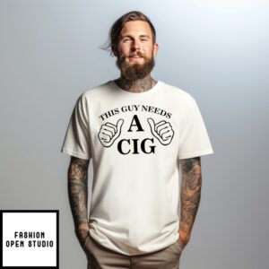This Guy Needs A Cig T-Shirt