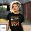 Time To Stuff My Face While Discussing Politics With My Conservative Family T-Shirt