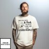 Tom Cat Arguing With A Fool Only Proves There Are Two Stupid People T-Shirt