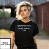 Tylenol Doesn’T Cause Autism I Do T-Shirt