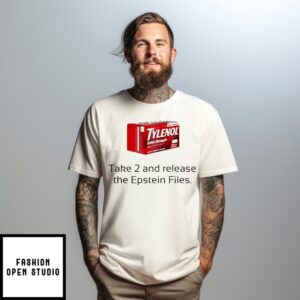 Tylenol Take 2 And Release The Epstein Files T-Shirt