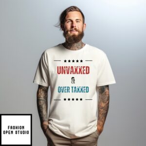 Unvaxxed And Over Taxxed T-Shirt