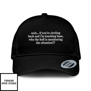 Wait If You’Re Circling Back And I’M Touching Base Hat