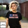 We Are All Charlie Kirk America Flag T-Shirts