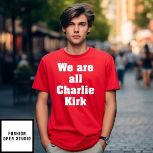 We Are All Charlie Kirk T-Shirt
