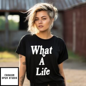 What A Life T-Shirt