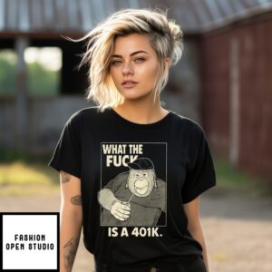 What The Fuck Is A 401K T-Shirt