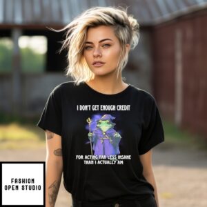 Wizard Frog I Don’T Get Enough Credit For Acting Far Less Insane Than I Actually Am T-Shirt