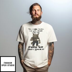 Wolf This Coffee Tastes Like You Should Shut The Fuck Up Until I Finish It T-Shirt