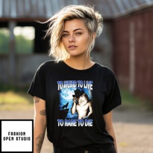 Wolf To Weird To Live To Rare To Die T-Shirt